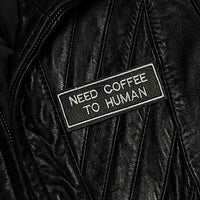 Need Coffee To Human Embroidered Iron-On Patch
