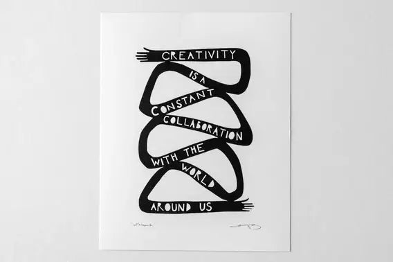 Creativity Is A Constant Collaboration With... Print