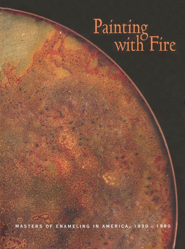 Painting with Fire: Masters of Enameling in America, 1930-1980
