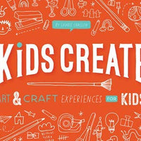 Kids Create : Art and Craft Experiences for Kids