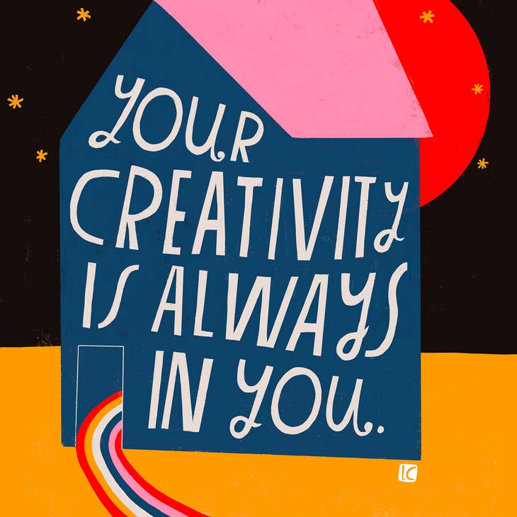 Your Creativity Is Always In You Art Print