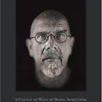 Chuck Close: A Couple of Ways of Doing Something