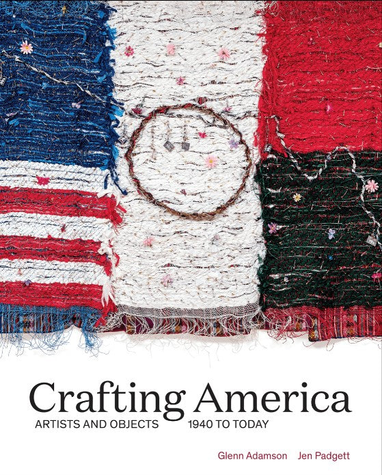 Crafting America: Artists and Objects 1940 To Today